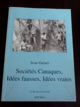 Guiart, Jean. Sociétés canaques (mélanésiennes). Idées fausses, idées vraies. Noumea et Papeete, Le Rocher-à-la-Voile et Haere Po, n.d. (2002)