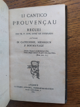 Fourvière, Xavier (de). Li Cantico Prouvençau. Recuei dou R P Don Savié de Fourviero à l\'usage di Catechime, Messioun e Roumavage. Avignon, Li Fraire Aubanel, 1887. Livre en provençal