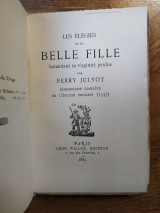 Julyot, Ferry. Les Élégies de la belle fille lamentant sa virginité perdue. Réimpression complète publiée d\'après l\'édition originale de 1557, avec notes, éclaircissements et index. Léon Willem, 1883