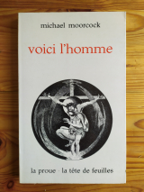 Moorcock, Michael. Renaud, Martine ; Versins, Pierre (trad.) Voici l\'homme. La Proue. La Tête de feuilles. Outrepart, 1972. Première édition