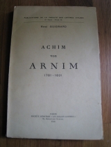GUIGNARD, René. Achim Von Arnim. 1781-1831. Paris, Les Belles Lettres et Faculté des Lettres d\'Alger, 1936. Édition originale.
