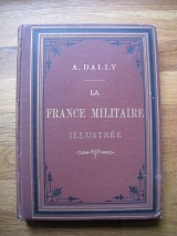 DALLY, A. La France militaire illustrée. Paris, Vve P. Larousse et Cie., s. d. (v. 1890) In-8 relié.