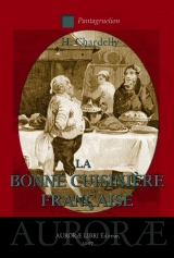 CHARDELLY, H. La Bonne Cuisinière française. Nouvelle édition du traité de 1833, enrichie d\'un glossaire.