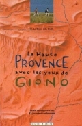 LE BRUN, Dominique ; PRATT, Jean-Christophe. La Haute Provence avec les yeux de Giono. Didier Richard, Paris, 2001. Illustré.