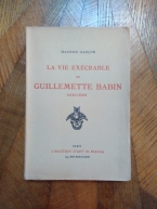 GARÇON, Maurice. La Vie exécrable de Guillemette Babin sorcière. Éditions d\'art H. Piazza, Paris, 1930.