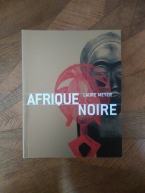 MEYER, Laure. Afrique noire Masques, Sculptures, Bijoux. Paris, 2006. Arts ethniques