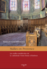 LEMÉ-HÉBUTERNE, Kristiane. PÉCOUT, Thierry. Stalles en Provence. Les stalles médiévales de l\'église Notre-Dame d\'Embrun. Aurorae Libri éditeur, Valensole, 2021