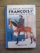 QUINEL, Charles. LAUT, Ernest. LORIOUX, Félix (illus.) François Ier. Premier gentilhomme de France. Paris, Hachette, 1936.
